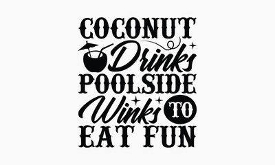 Coconut Drinks Poolside Winks to eat Fun - Summer T-shirt Design, Apparel Quotes, Isolated On Fresh Pattern Black, Vector With Typography Text, Web Clip Art T-shirt.