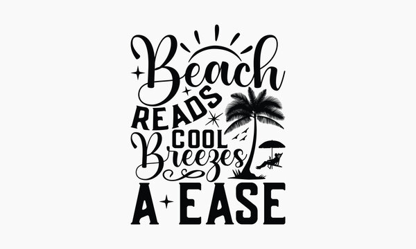 Beach Reads Cool Breezes A Ease - Summer T-shirt Design, Print On And Bags, Calligraphy, Greeting Card Template, Inspiration Vector.