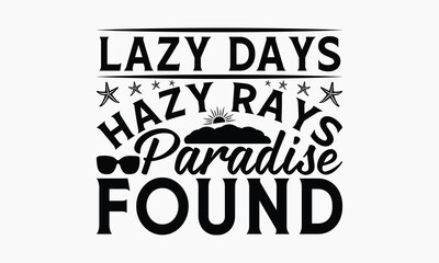 Lazy Days Hazy Rays Paradise Found - Summer T-shirt Design, Apparel Quotes, Isolated On Fresh Pattern Black, Vector With Typography Text, Web Clip Art T-shirt.
