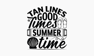 Tan Lines Good Times Summer time - Summer T-shirt Design, Print On And Bags, Calligraphy, Greeting Card Template, Inspiration Vector.