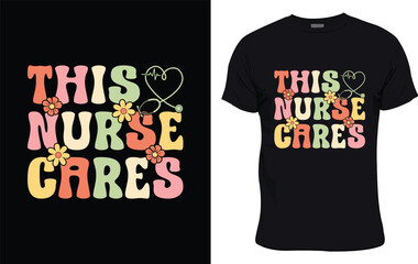 This Nurse Cares colorful graphic t shirt nurse t shirt design