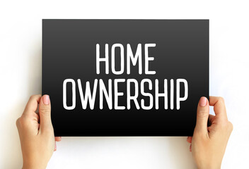 Home Ownership - the fact of owning your own home, text concept on card - 775715671