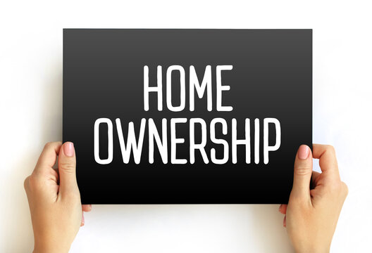 Home Ownership - the fact of owning your own home, text concept on card