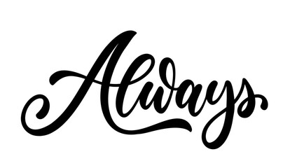 Always - hand lettering word. Calligraphic vector hand drawn text isolated on white background. Always handwritten calligraphy.