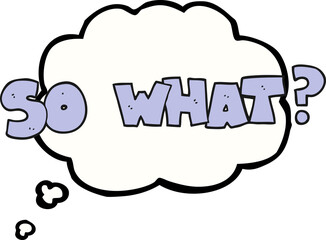 freehand drawn thought bubble cartoon so what? symbol