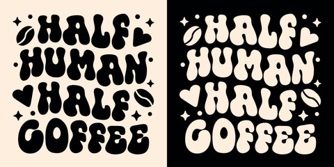 Half human half coffee lettering apparel clothing groovy wavy letters shirt design. Vintage retro aesthetic caffeinated student tired mom caffeine lover humor funny quotes sayings print text vector.