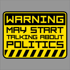 Funny Warning May Start Talking About Politics Caution Quote