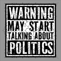 Funny Warning May Start Talking About Politics Caution Quote