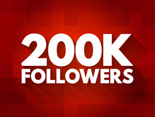 200K Followers - reaching 200,000 followers on a social media platform or other online platform, text concept background