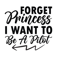 forget princess i want to be a pilot - obrazy, fototapety, plakaty