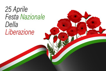  Italy Liberation day text banner poster card, National holiday 25 april - Italian flag ribbon, poppy flowers.	