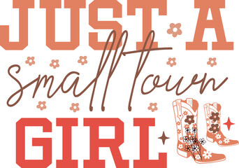 Just A Small Town Girl,Cowgirl,
Western, 
Vintage Cowgirl,
Western,
Western Sublimation,
Western Eps,
Cowboy,
Cowgirl,
Desert,
Howdy,
Yee Haw,
Western Quote,
Vintage Western,
Western T-shirt,