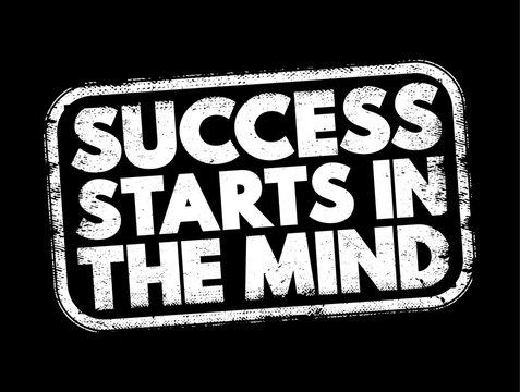 Success Starts in the Mind - suggests that one's mindset and mental attitude play a crucial role in achieving success, text concept stamp