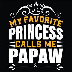 Obraz premium My Favorite Princess Calls Me Papaw t shirt Design