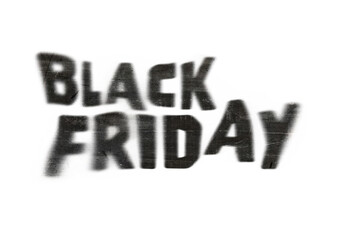 Black Friday. Black lettering isolated on white background with texture, urgent, emergency feeling. With blur, dirty, erased, gloomy, dark. ideal for composing layouts. Offers and discount.