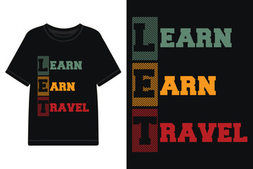 Learn earn travel t-shirt design, typography t-shirt design, motivational t-shirt design with motivational quotes