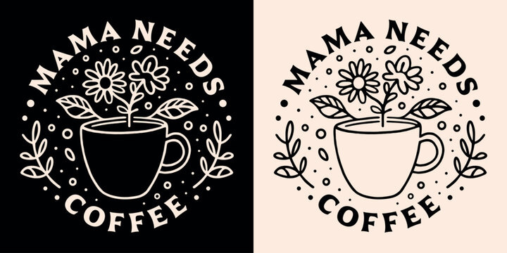 Mama needs coffee lover caffeine addict funny tired mother quotes shirt design clothing. Retro vintage dark academia aesthetic cute floral cup drawing art printable lettering text vector print poster.