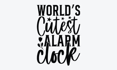 World’s Cutest Alarm Clock - Baby Typography T-Shirt Designs, A Dream Without A Deadline Is A Fantasy, Calligraphy Motivational Good Quotes, For Wall, Templates And Hoodie.