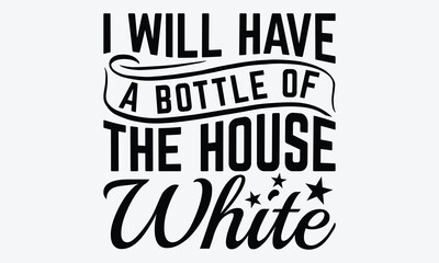 Obraz premium I Will Have A Bottle Of The House White - Baby Typography T-Shirt Designs, Hand Drawn Lettering Typography Quotes, Greeting Card, Hoodie, Template With Typography Text.