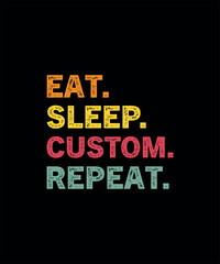 Obraz premium Eat Sleep Custom Repeat T-Shirt