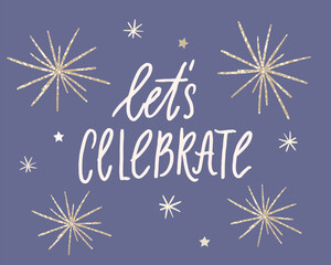 Lets celebrate, festive banner with fireworks bursts and hand lettering inscription. golden glitter elements on blue background