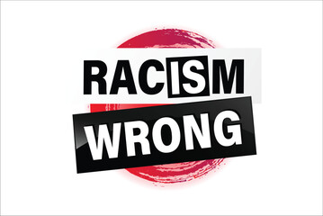 Racism is Wrong Lovely slogan against discrimination. Islam Muslim ethnic Niger stop sign. Good for scrap booking posters textiles gifts pride

 - obrazy, fototapety, plakaty