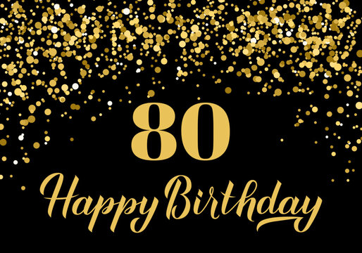Happy 80th Birthday handwritten celebration poster. Black and gold confetti birthday or anniversary party decorations. Vector template for greeting card, postcard, banner, sign, etc.