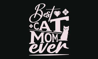 Best cat mom ever - MOM T-shirt Design,  Isolated on white background, This illustration can be used as a print on t-shirts and bags, cover book, templet, stationary or as a poster.