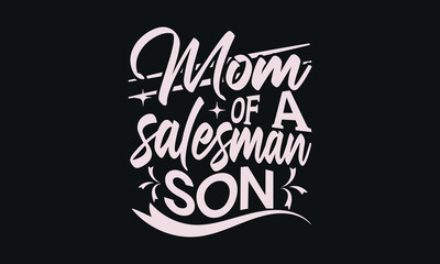 Mom of a salesman son - MOM T-shirt Design,  Isolated on white background, This illustration can be used as a print on t-shirts and bags, cover book, templet, stationary or as a poster.