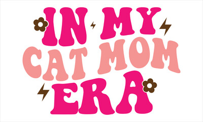 In My Cat Mom Era, Mothers Day T-shirt Design, EPS file