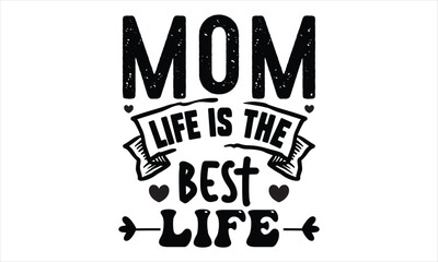 mom life is the best life, Mothers Day T-shirt Design, EPS file