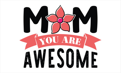 mom you are awesome, Mothers Day T-shirt Design, EPS file