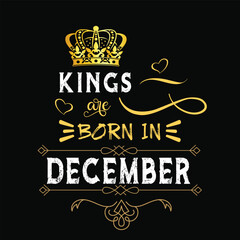 Kings are born in December hand drawn lettering. Birthday t-shirt design. Vector vintage illustration.