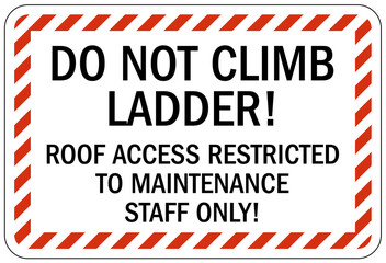Ladder safety sign do not climb ladder. Roof access restricted to maintenance staff only