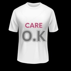 Care O.K  is written on white tee shirt on black background.