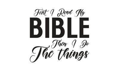 Fototapeta premium First I read my bible then i do the things - on white background,Instant Digital Download. Illustration for prints on t-shirt and bags, posters 