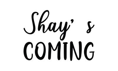 Shay’s coming - on white background,Instant Digital Download. Illustration for prints on t-shirt and bags, posters
