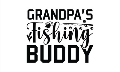 Grandpa's Fishing Buddy - Fishing T-Shirt Design, Cardio, Hand Drawn Lettering Phrase, For Cards Posters And Banners, Template. 