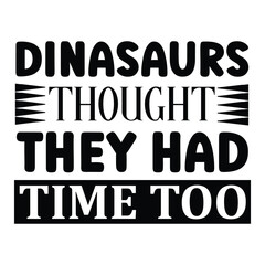 dinosaurs thought they had time too