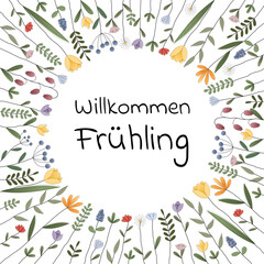 Willkommen Frühling - Schriftzug in deutscher Sprache. Quadratische Grußkarte mit einem Rahmen aus bunten Blumen.