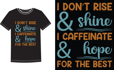 This is amazing  i don’t rise & shine i caffeinate & hope for the best t-shirt design for smart people. Coffee t-shirt design vector.