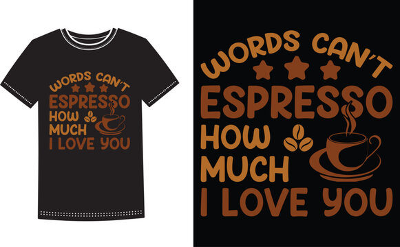 This is amazing words can’t espresso how much i love you t-shirt design for smart people. Coffee t-shirt design vector.