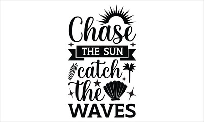 Chase the sun catch the waves - Barbecue svg design, Calligraphy t shirt design, Isolated on white background, t shirts Files for Cutting Cricut and Silhouette, Hand drawn lettering phrase, EPS 10