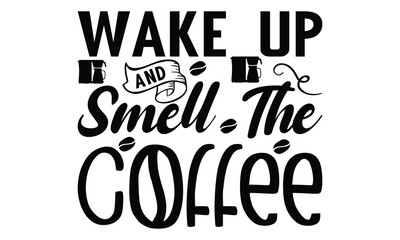 Obraz premium Wake up and smell the coffee- on white background,Instant Digital Download. Illustration for prints on t-shirt and bags, posters 