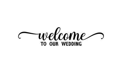 Welcome to our wedding - on white background,Instant Digital Download. Illustration for prints on t-shirt and bags, posters