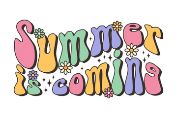 Groovy lettering Summer is coming. Retro slogan in floral design. Trendy groovy print design for poster, card, shirt