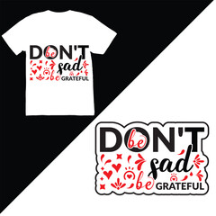 Don't be sad be grateful,  vector lettering, t shirt design template, quotes typographic design vector, lettering Mental health quote Modern typographic slogan.