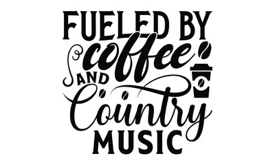  Fueled by coffee and country music -  on white background,Instant Digital Download. Illustration for prints on t-shirt and bags, posters - obrazy, fototapety, plakaty