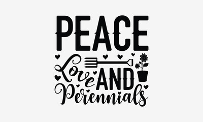 Peace Love And Perennials - Gardening T- Shirt Design, Isolated On White Background, For Prints On Bags, Posters, Cards. EPS 10