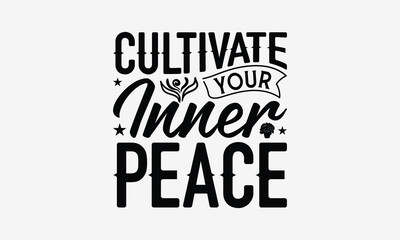 Cultivate Your Inner Peace - Gardening T- Shirt Design, Hand Drawn Vintage With Hand-Lettering And Decoration Elements, Illustration For Prints On Bags, Posters Vector. EPS 10